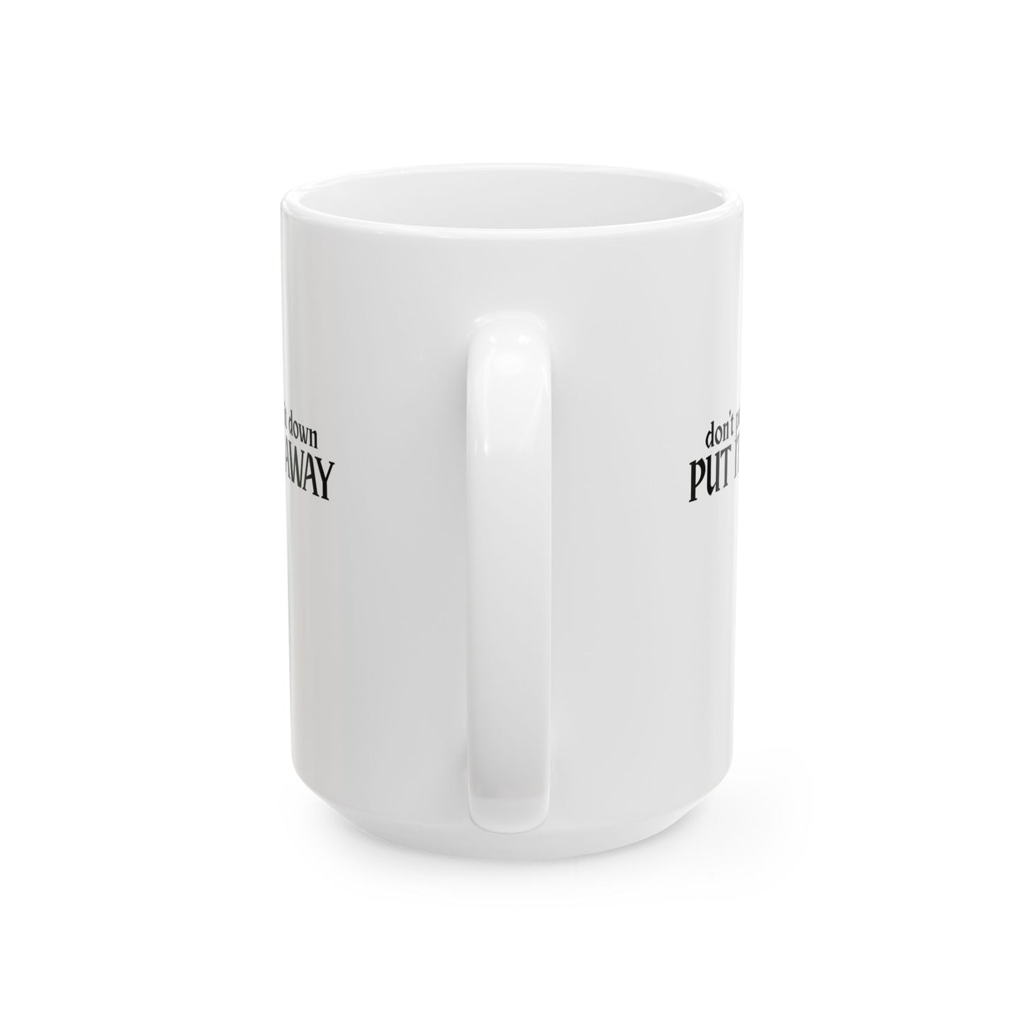 Don't Put It Down, Put It Away Mug