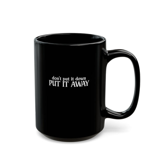 Don't Put It Down, Put It Away Mug