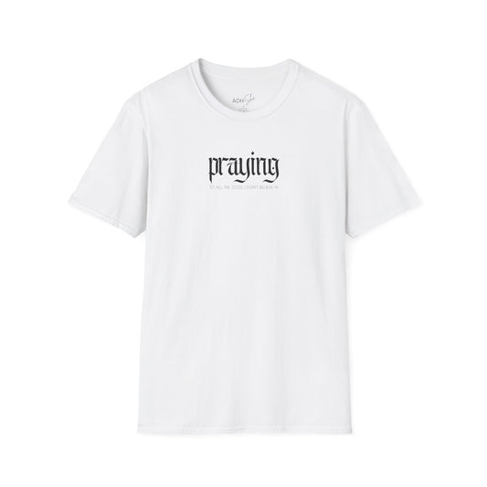 Praying (to all the gods I don't beleive in) Tee