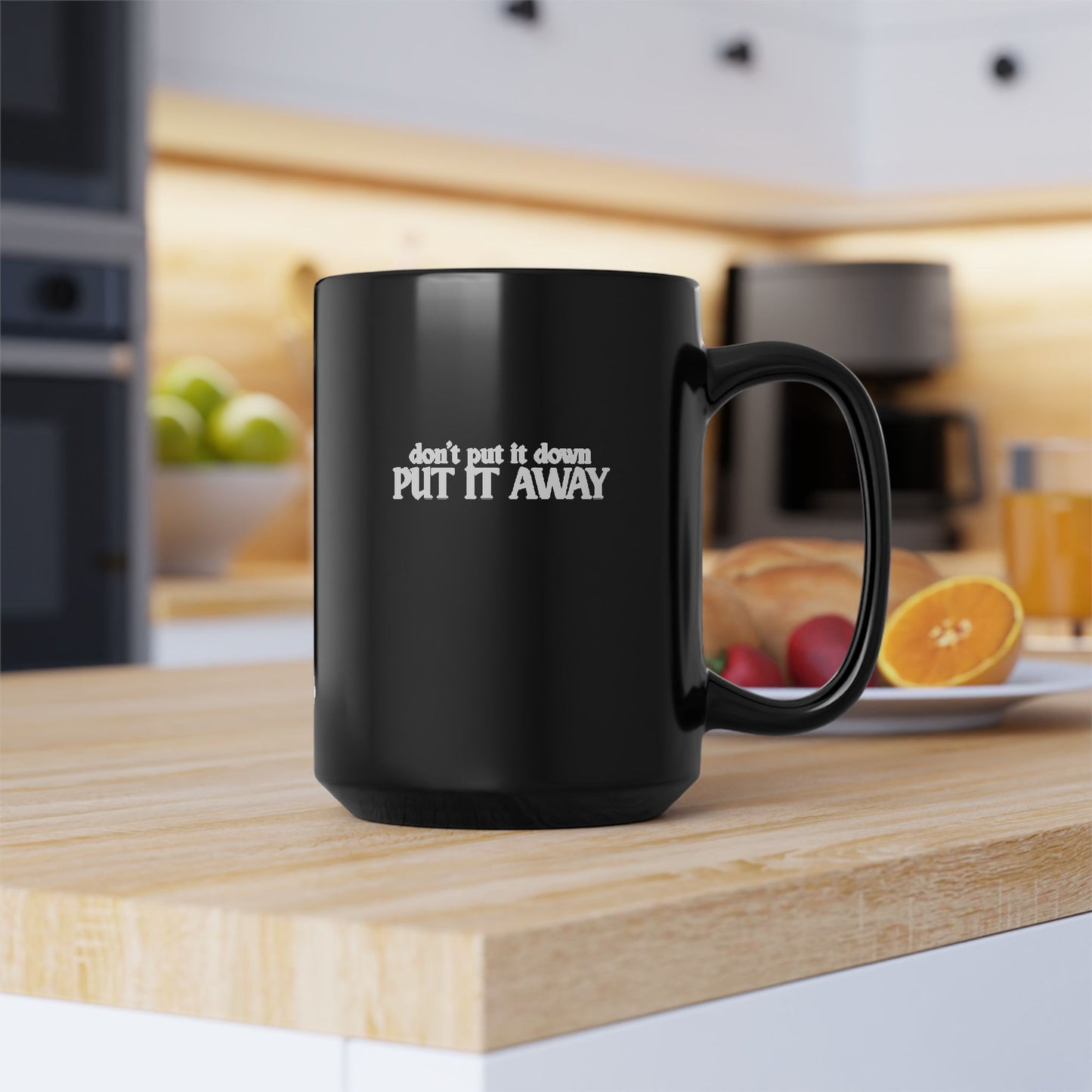 Don't Put It Down, Put It Away Mug