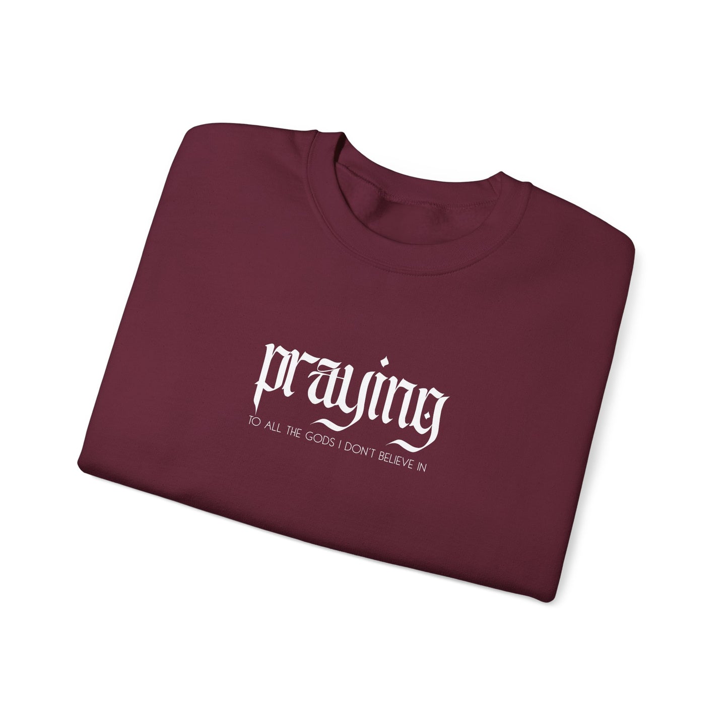 Praying (to all the gods I don't believe in) Crewneck