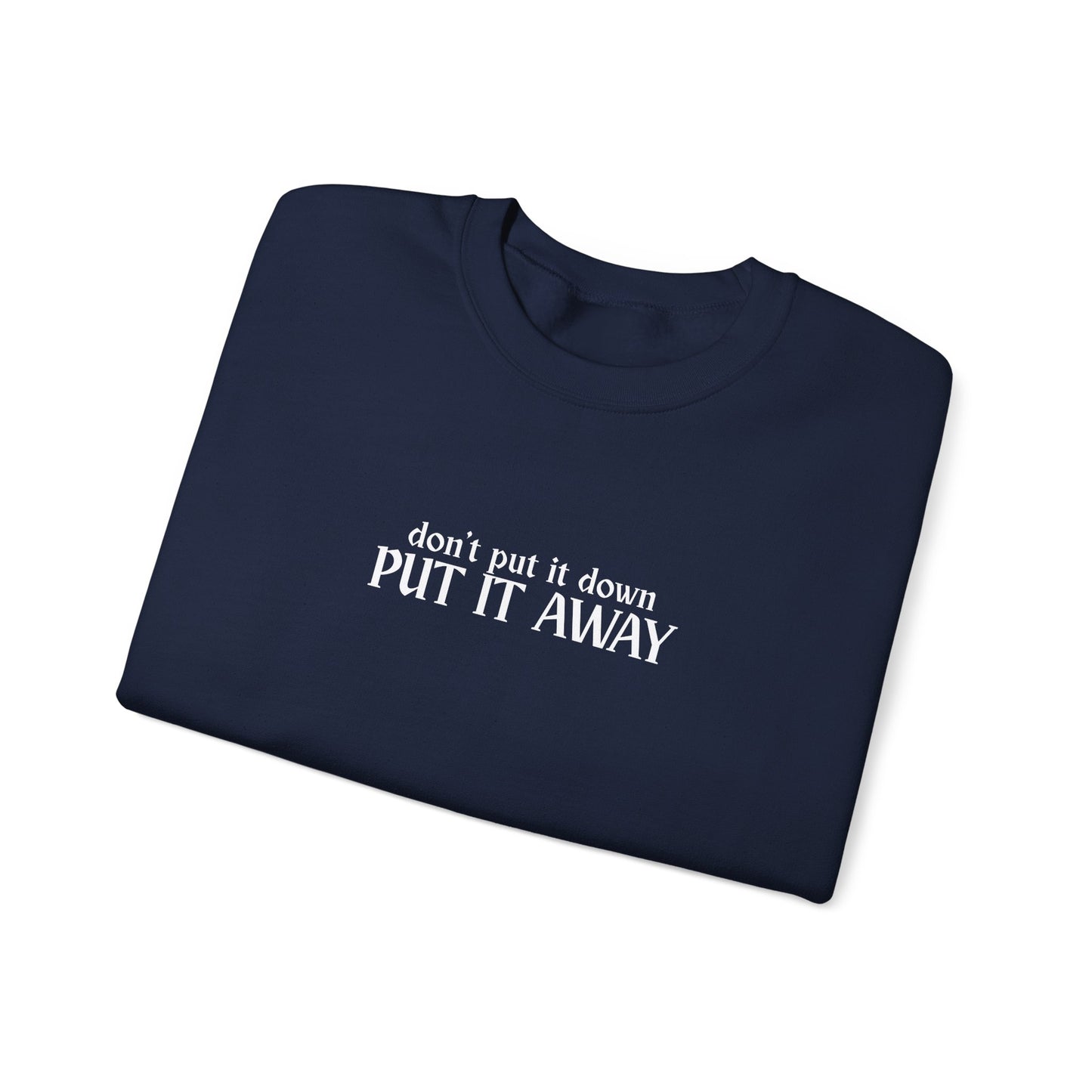 Don't Put It Down - Put It Away Crewneck