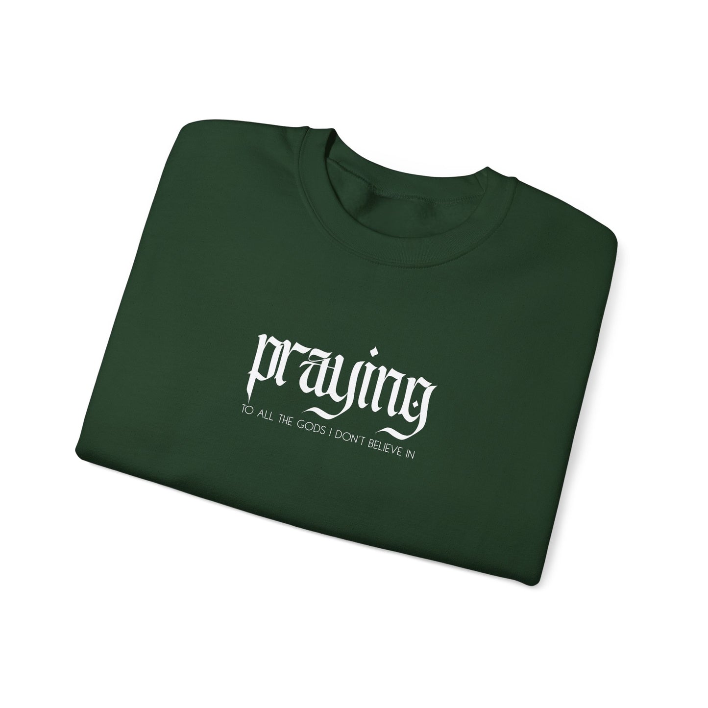 Praying (to all the gods I don't believe in) Crewneck