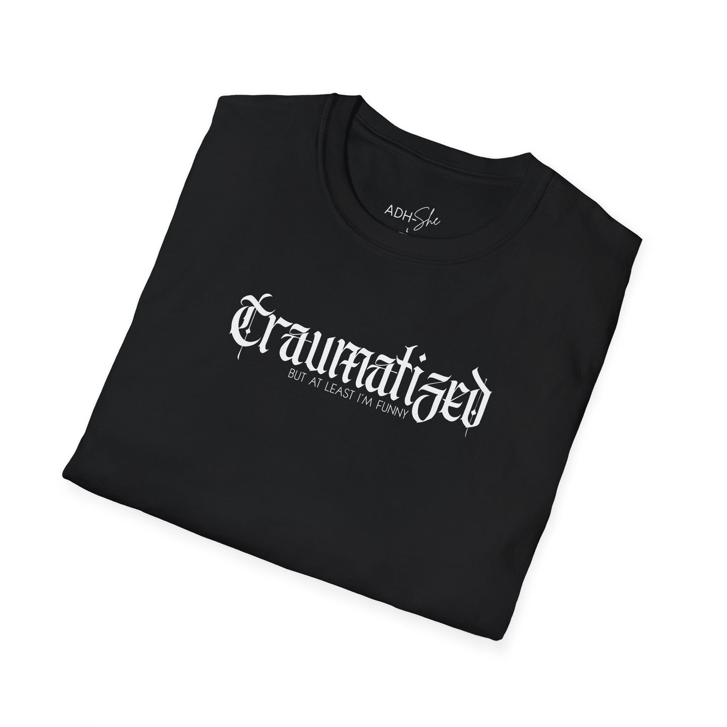 Traumatized (but at least I'm funny) Tee