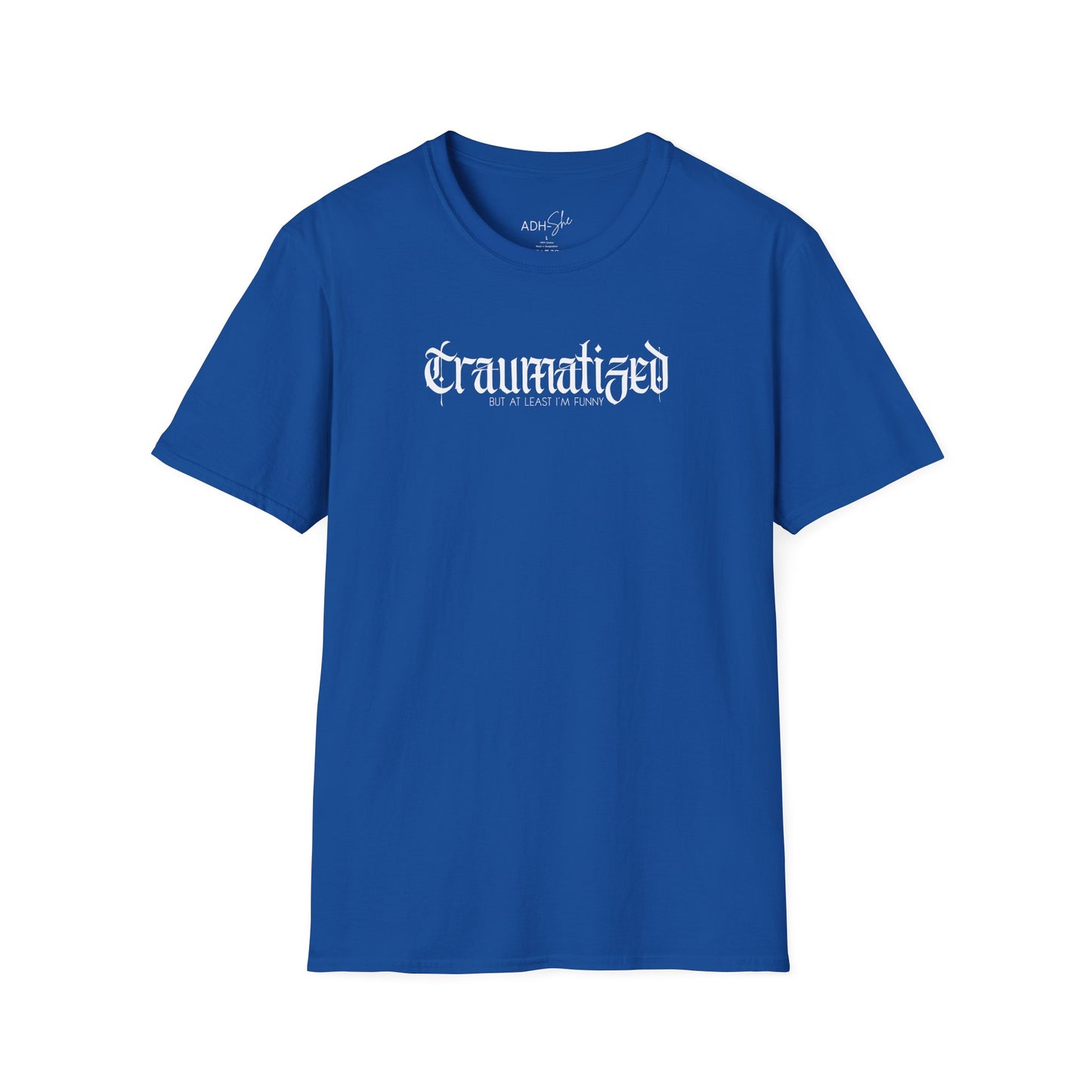 Traumatized (but at least I'm funny) Tee