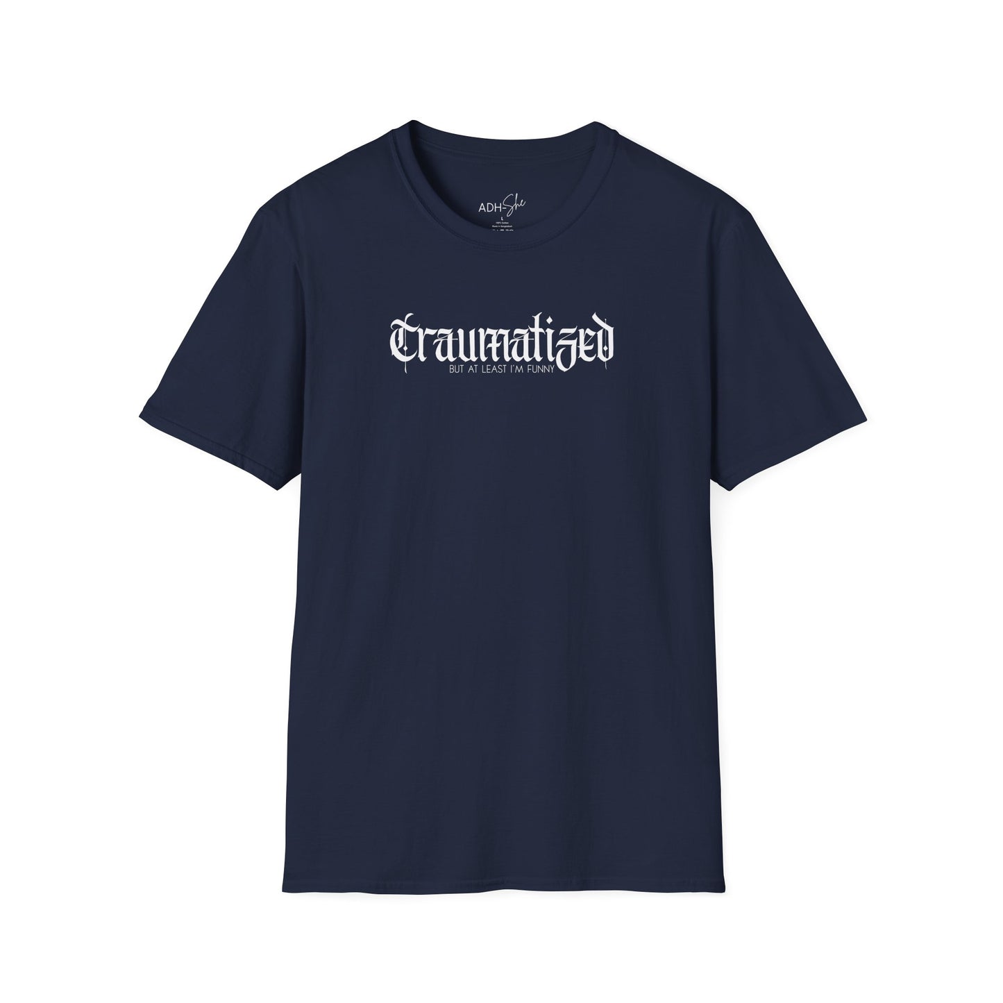 Traumatized (but at least I'm funny) Tee