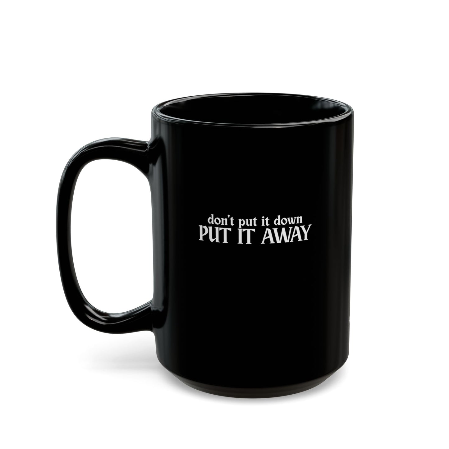 Don't Put It Down, Put It Away Mug