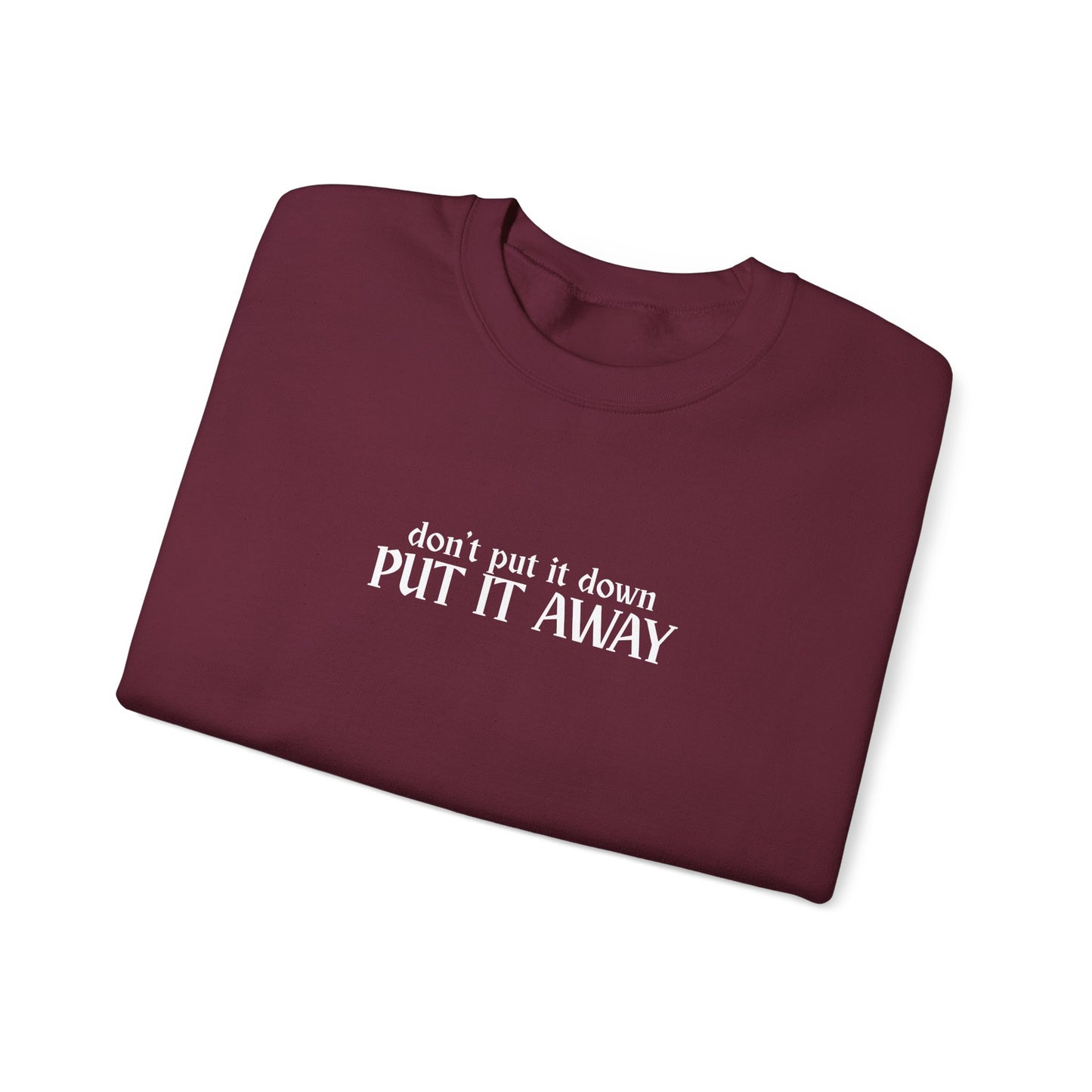 Don't Put It Down - Put It Away Crewneck