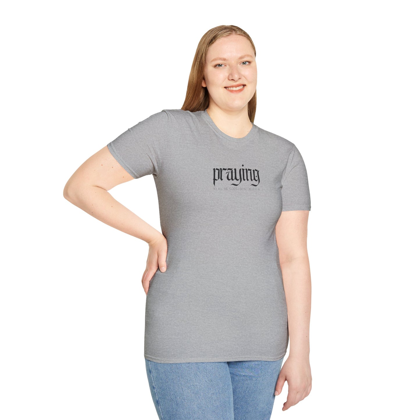 Praying (to all the gods I don't beleive in) Tee