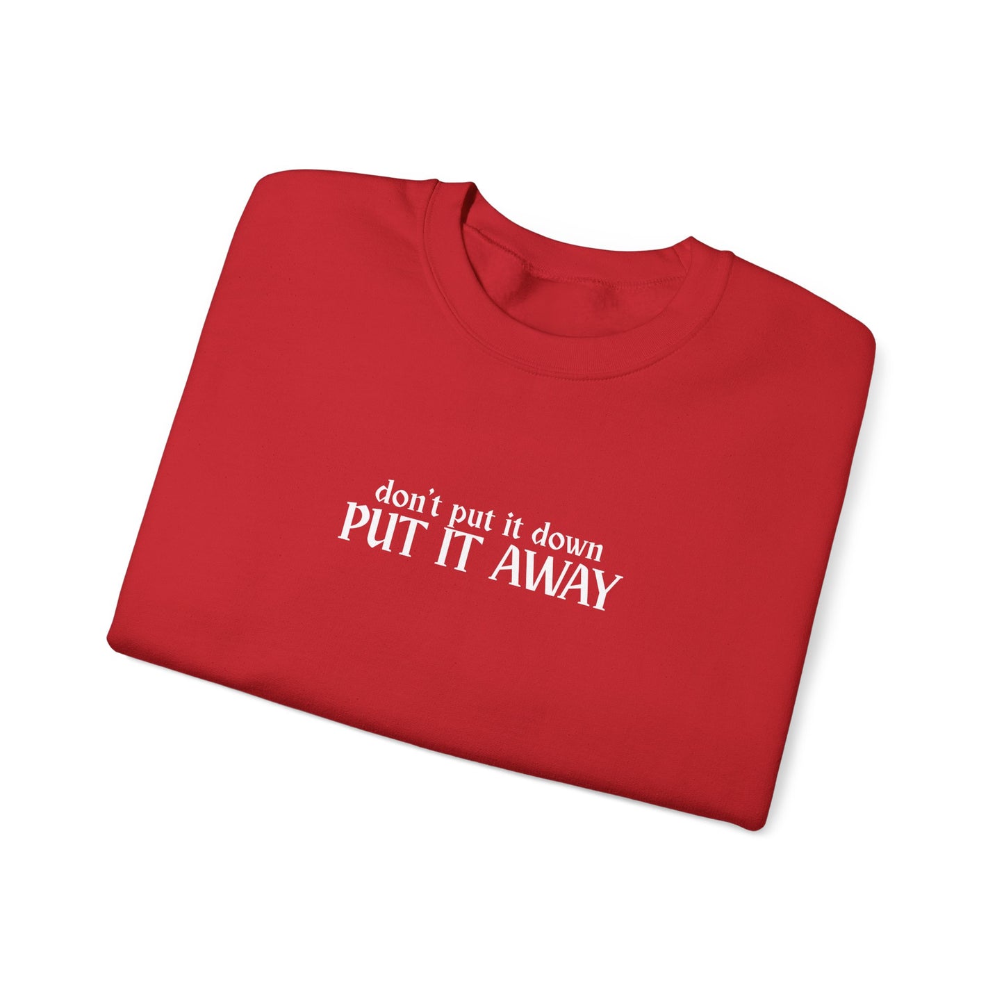 Don't Put It Down - Put It Away Crewneck