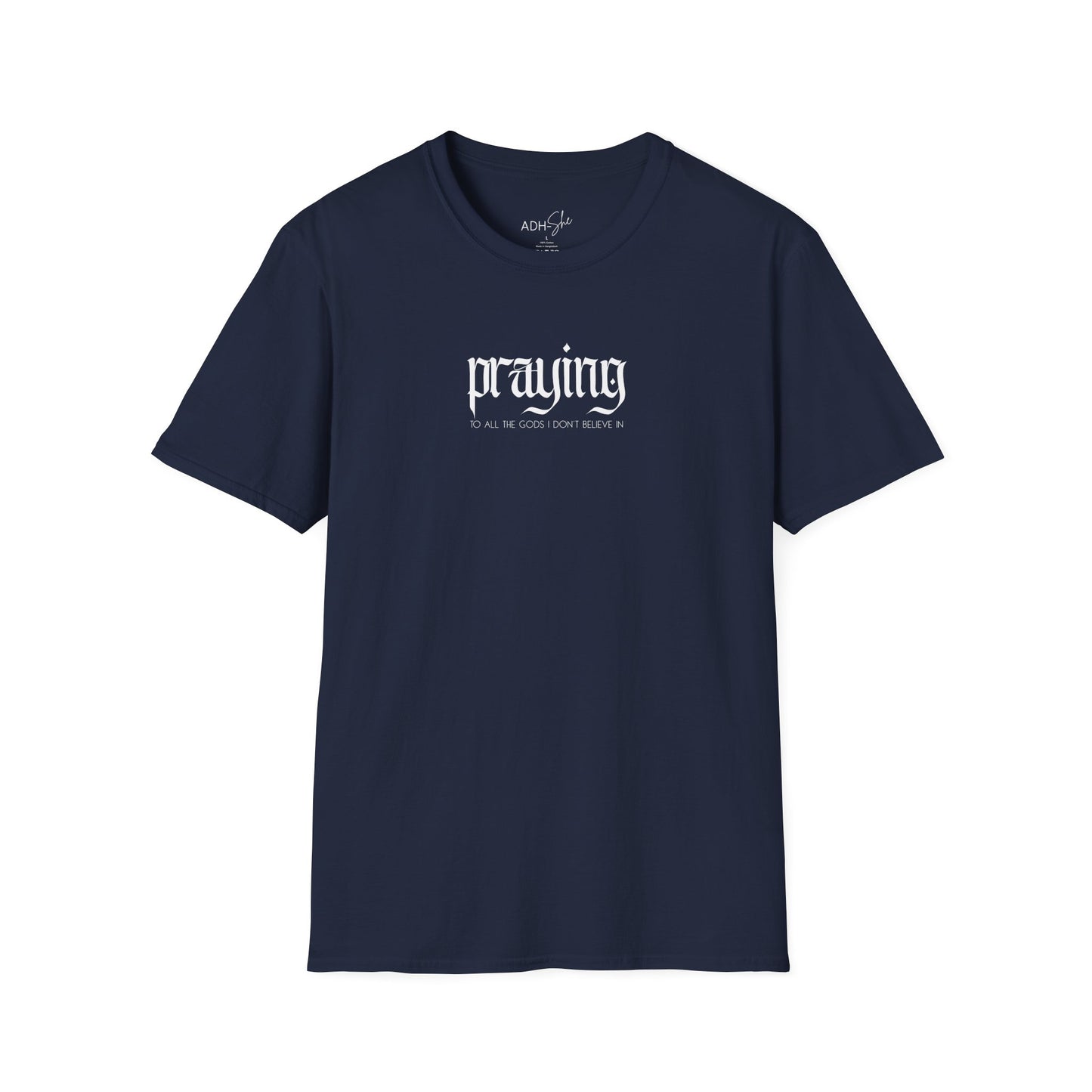 Praying (to all the gods I don't beleive in) Tee
