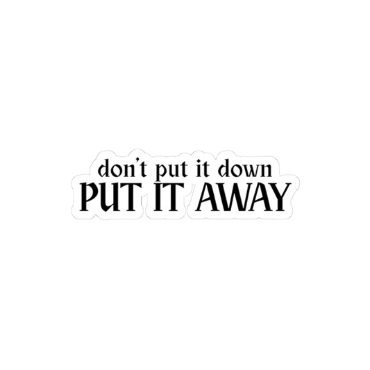 Don't Put It Down, Put It Away Sticker