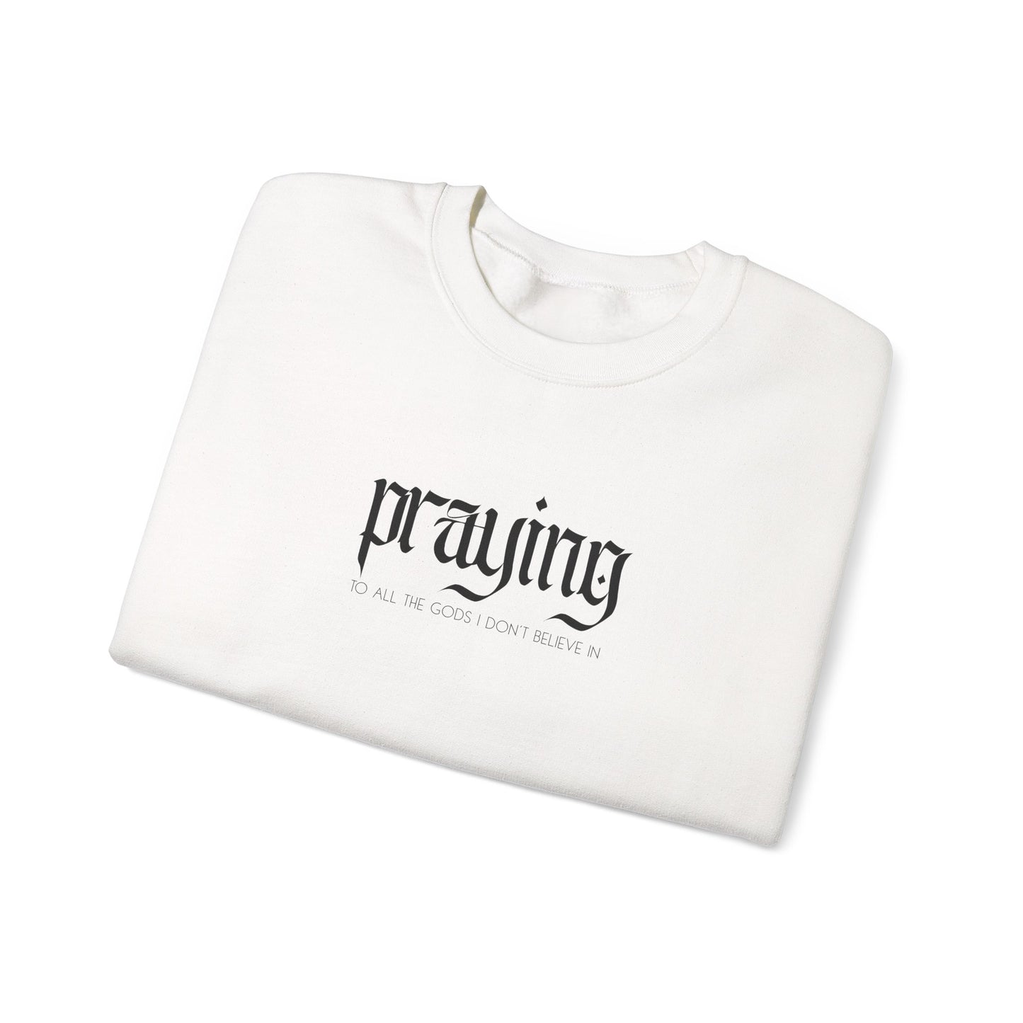 Praying (to all the gods I don't believe in) Crewneck