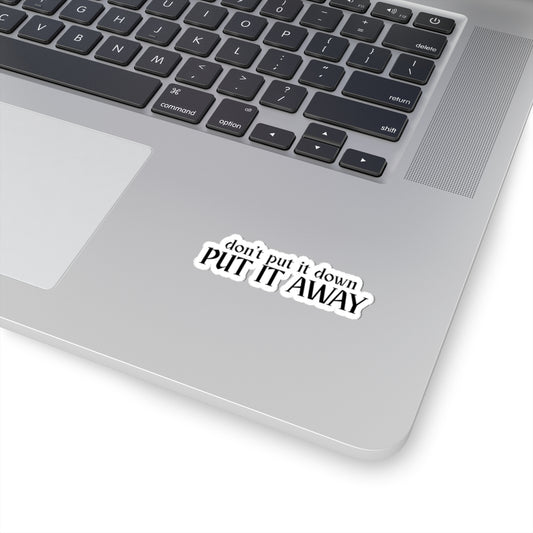 Don't Put It Down, Put It Away Sticker