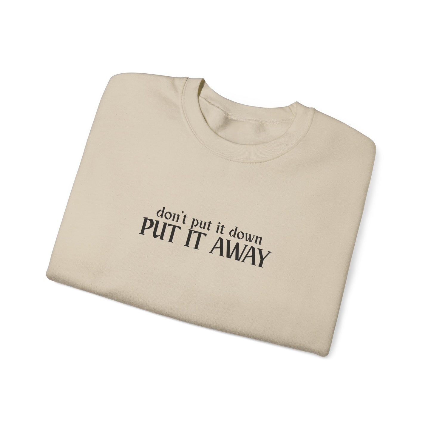 Don't Put It Down - Put It Away Crewneck