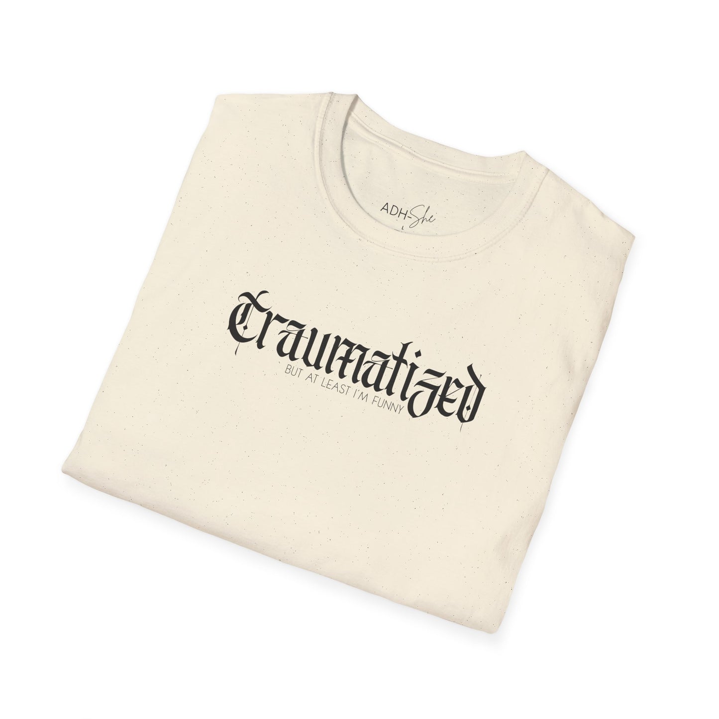 Traumatized (but at least I'm funny) Tee