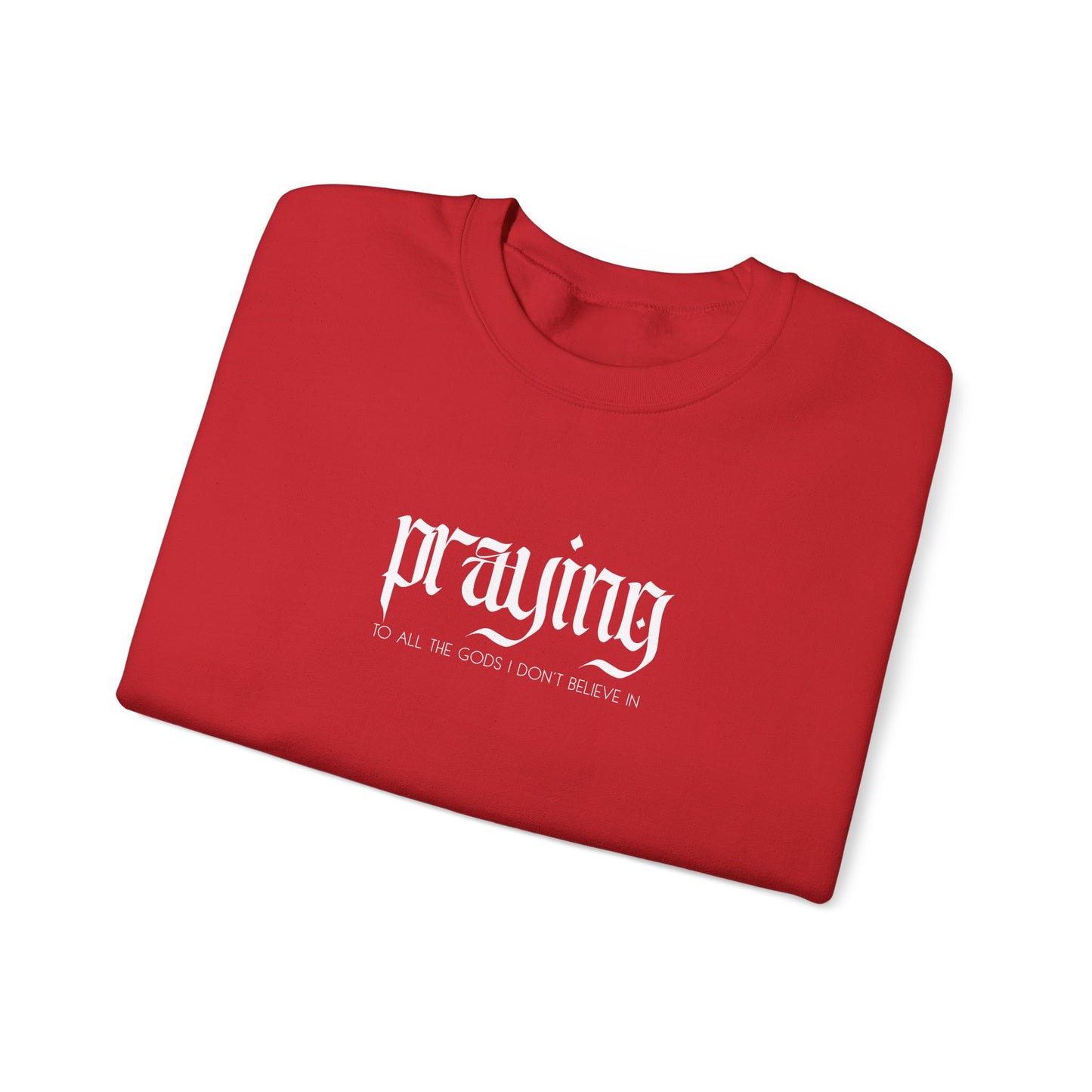 Praying (to all the gods I don't believe in) Crewneck