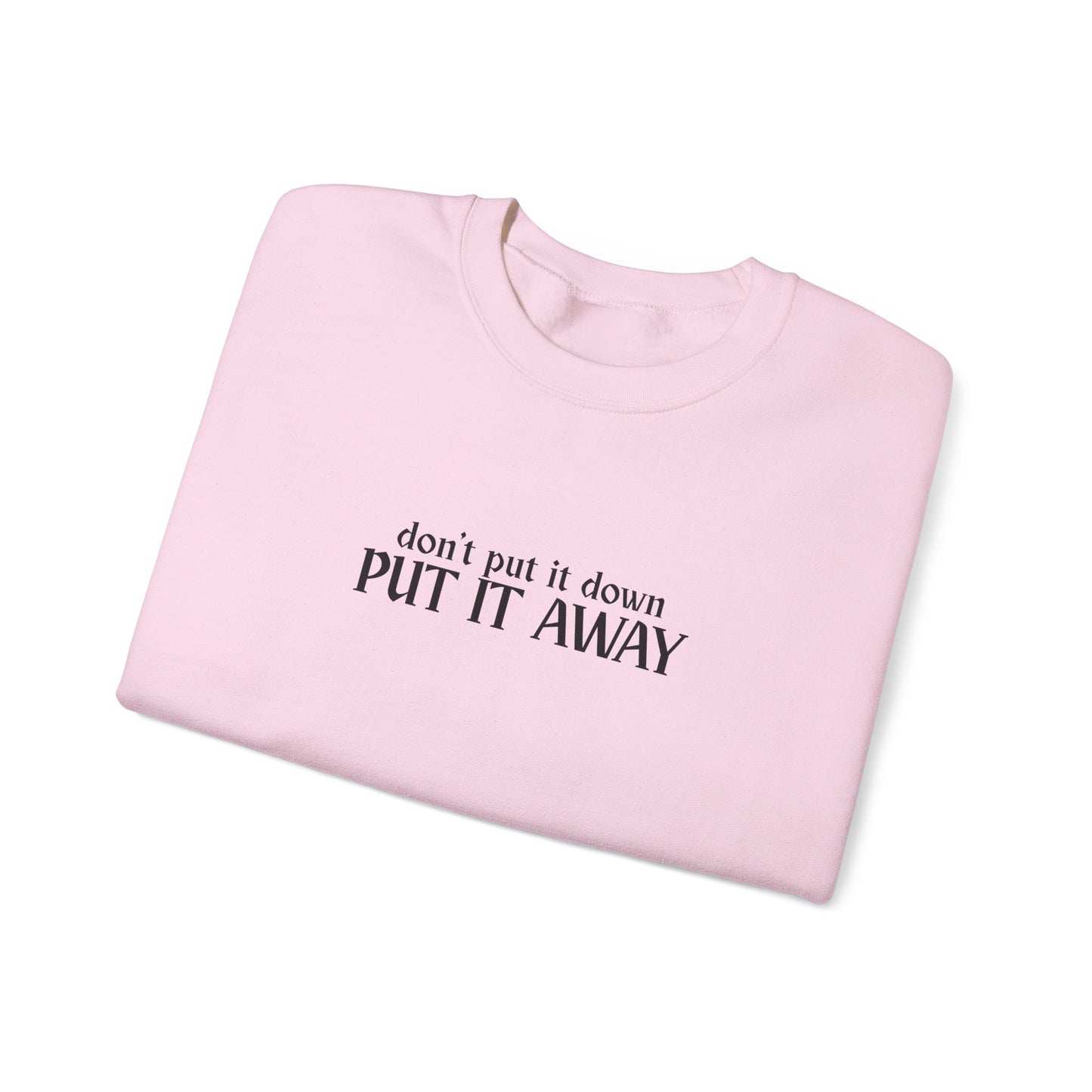 Don't Put It Down - Put It Away Crewneck
