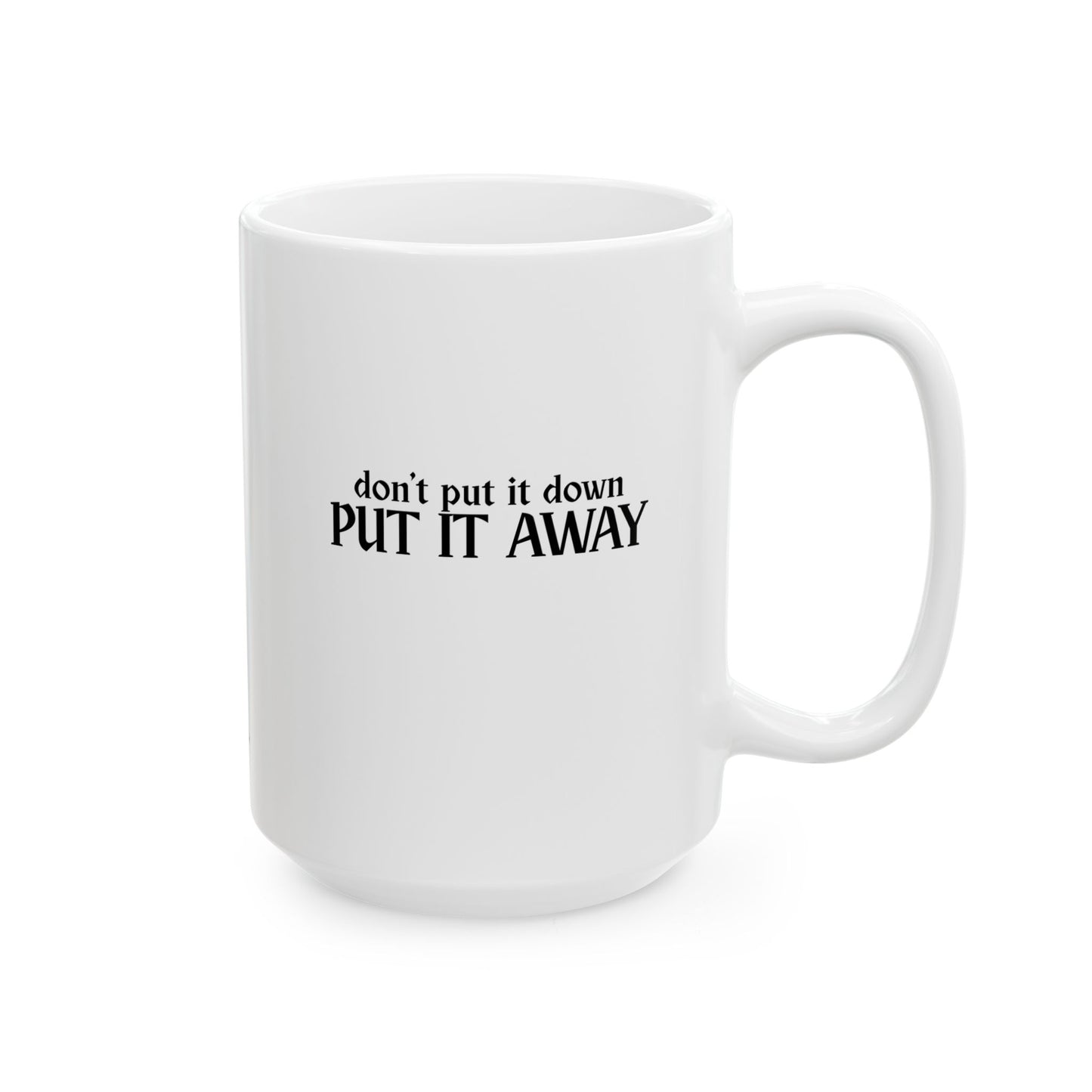 Don't Put It Down, Put It Away Mug