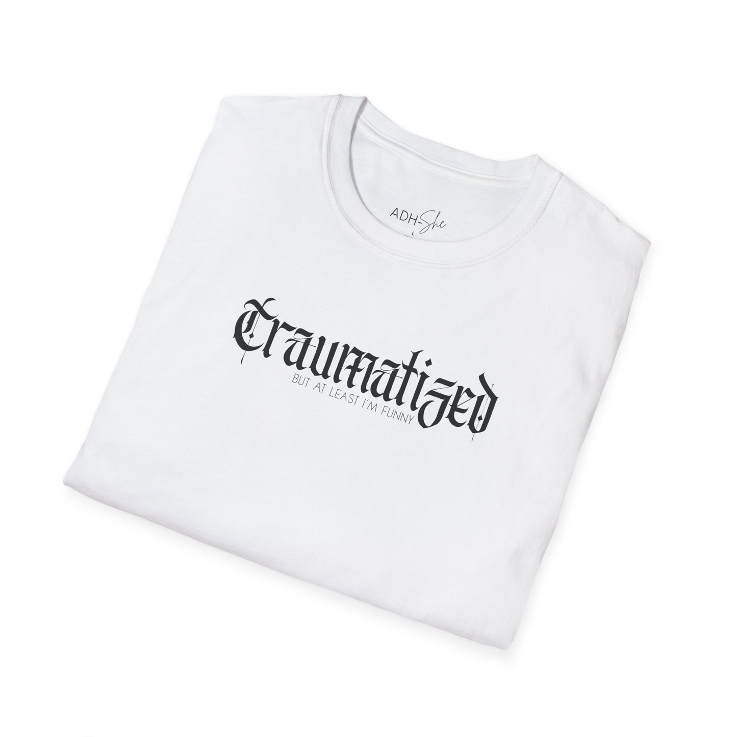 Traumatized (but at least I'm funny) Tee