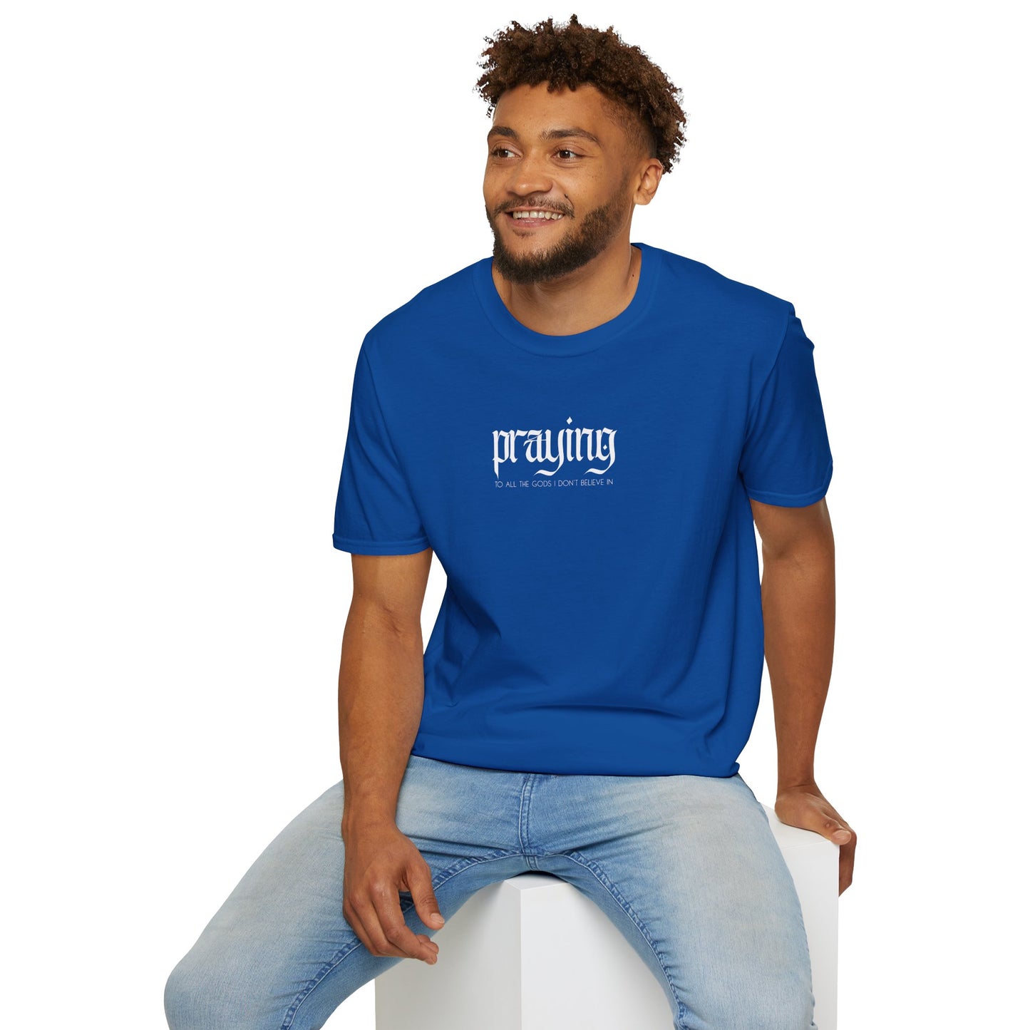 Praying (to all the gods I don't beleive in) Tee