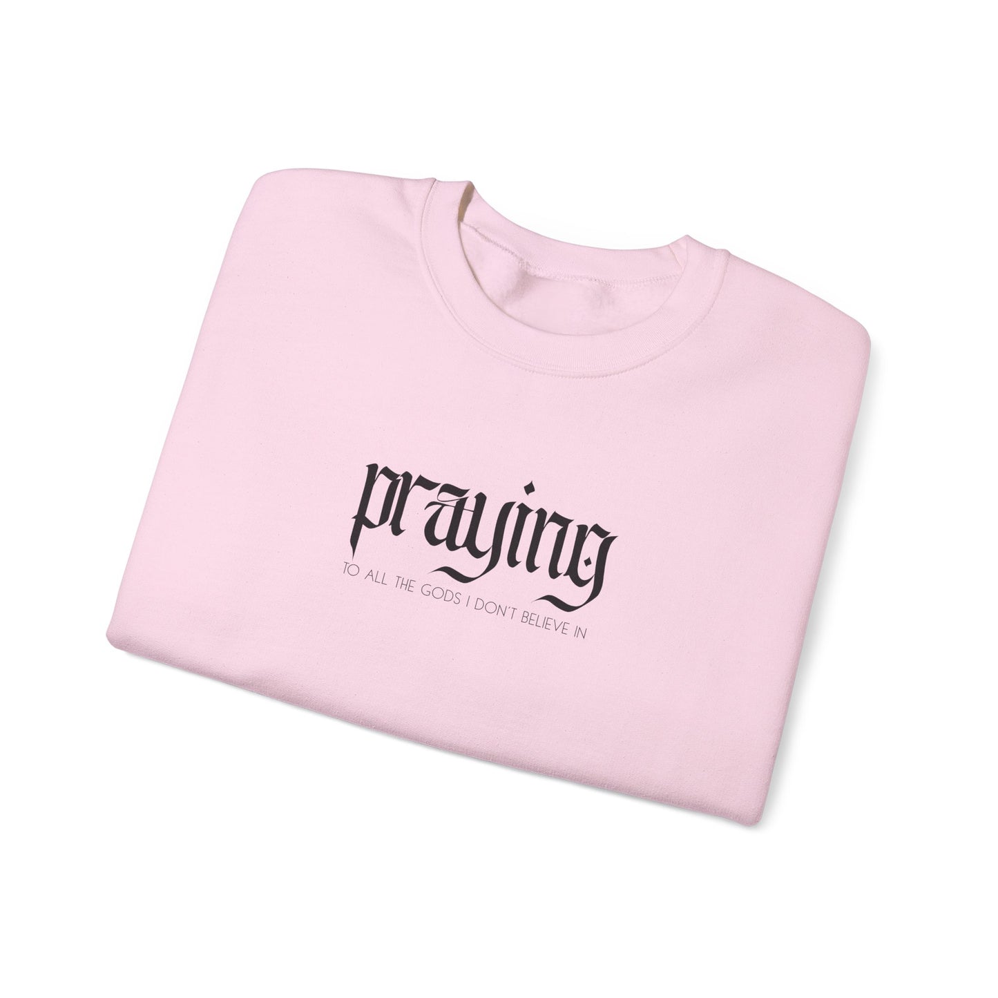 Praying (to all the gods I don't believe in) Crewneck