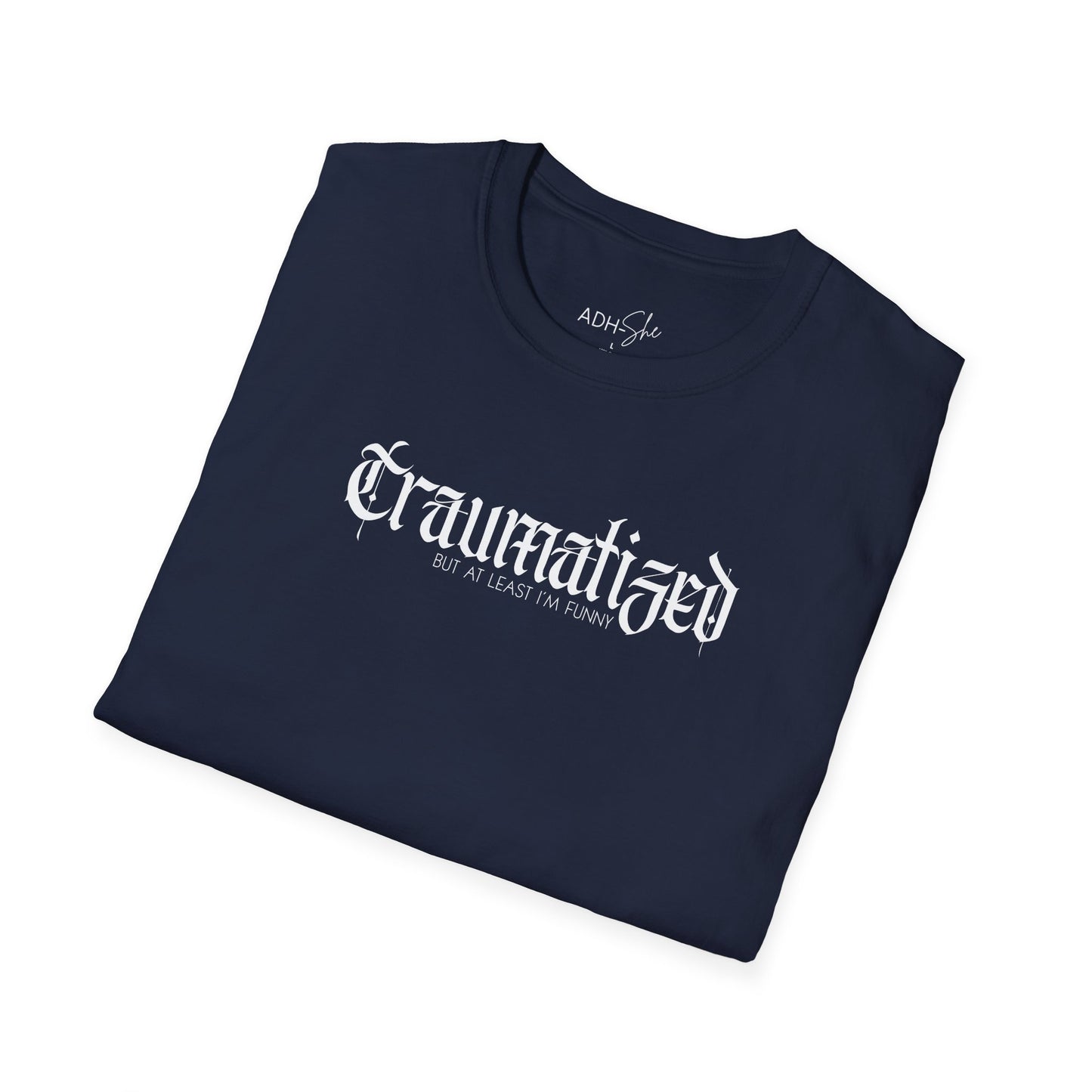 Traumatized (but at least I'm funny) Tee