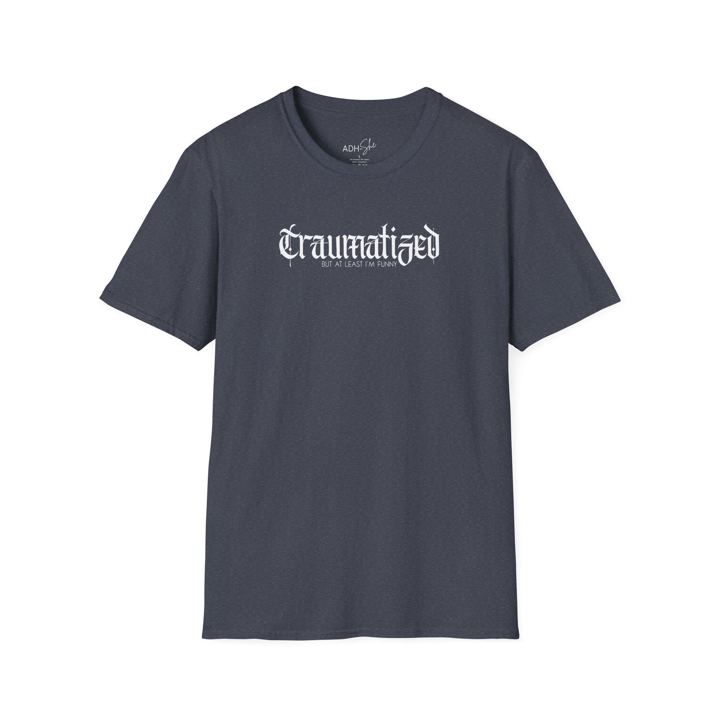 Traumatized (but at least I'm funny) Tee