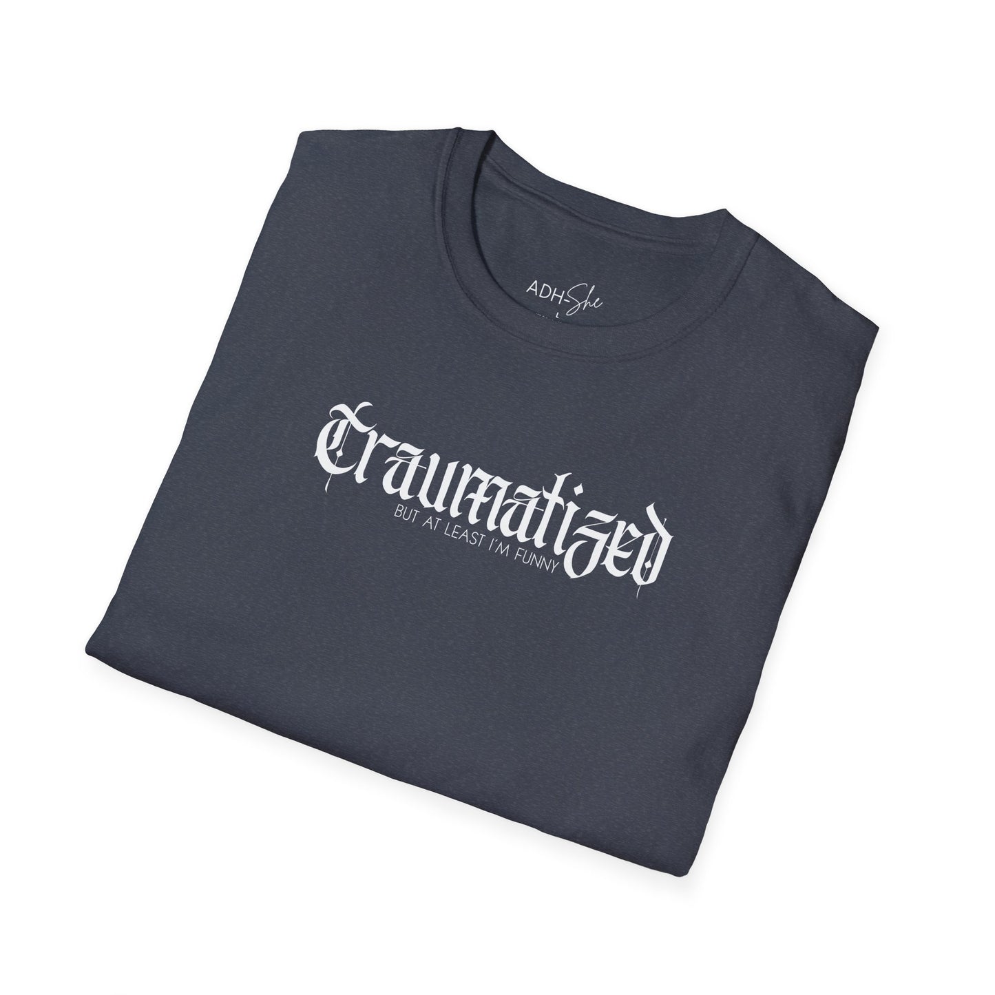 Traumatized (but at least I'm funny) Tee