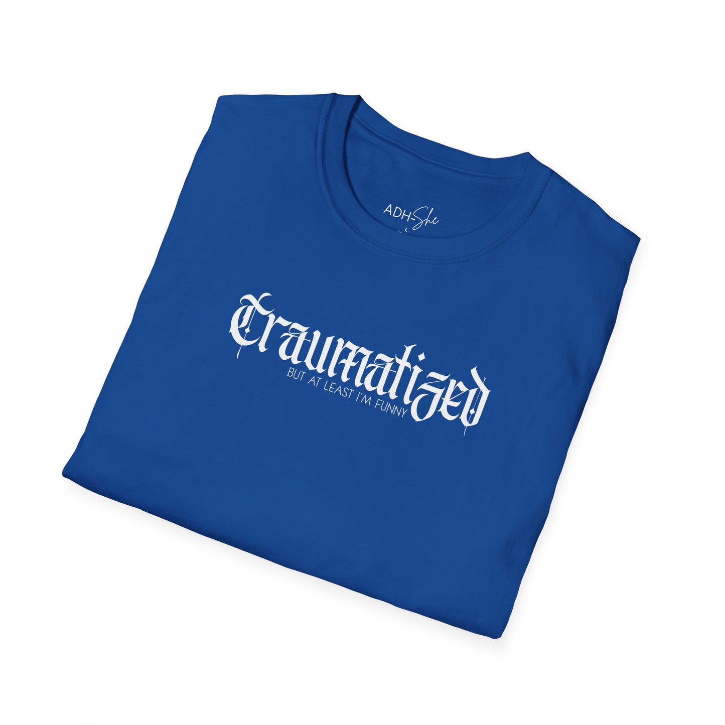 Traumatized (but at least I'm funny) Tee
