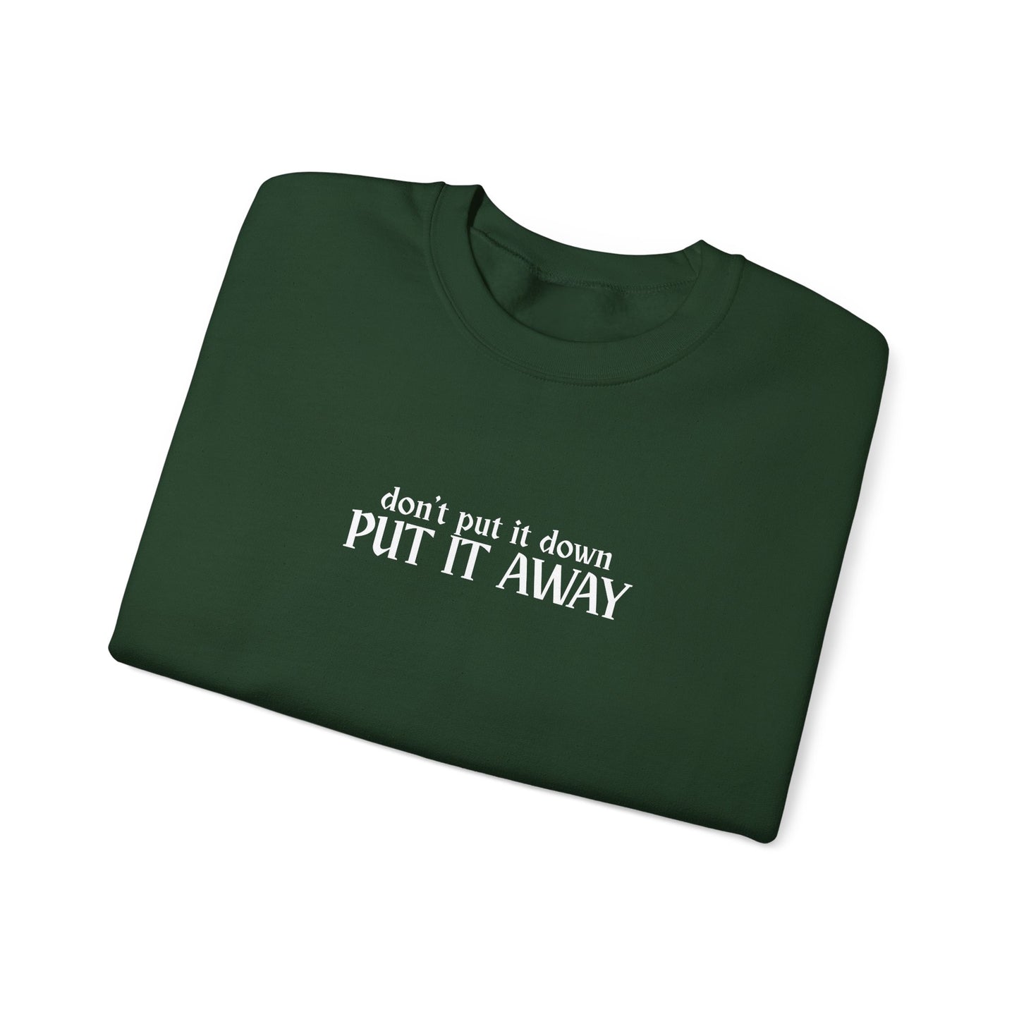 Don't Put It Down - Put It Away Crewneck