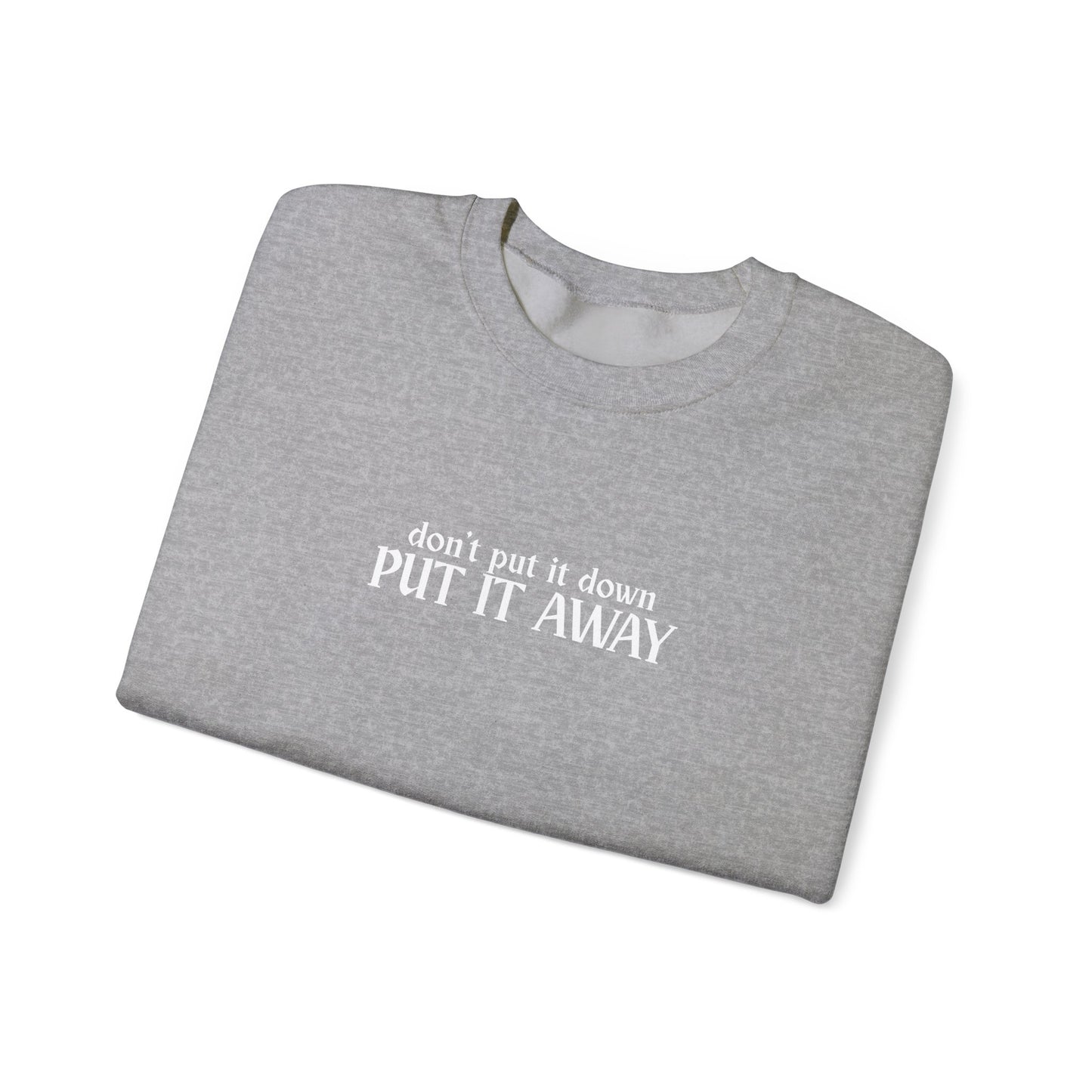 Don't Put It Down - Put It Away Crewneck