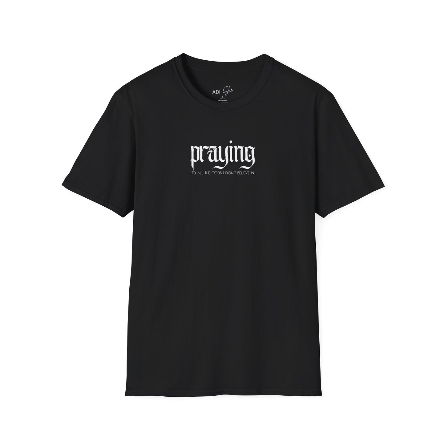Praying (to all the gods I don't beleive in) Tee