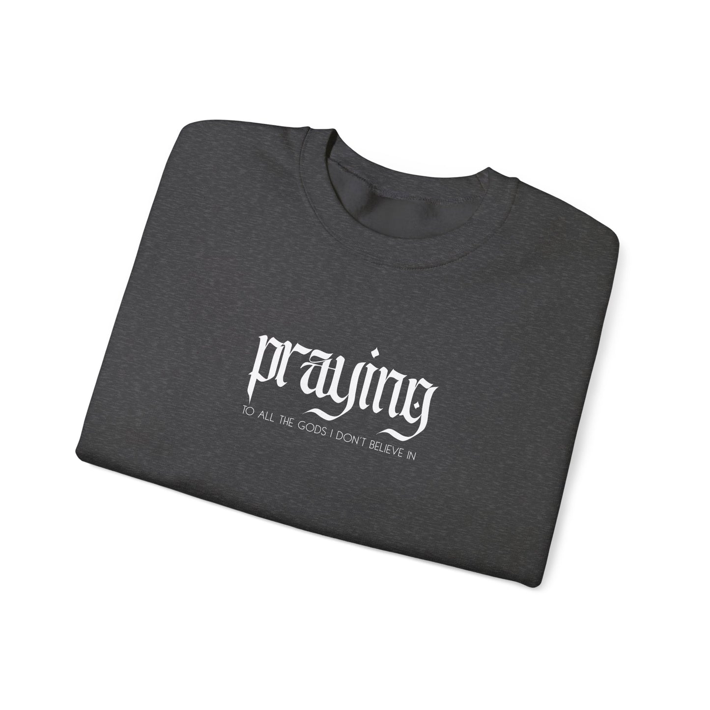 Praying (to all the gods I don't believe in) Crewneck