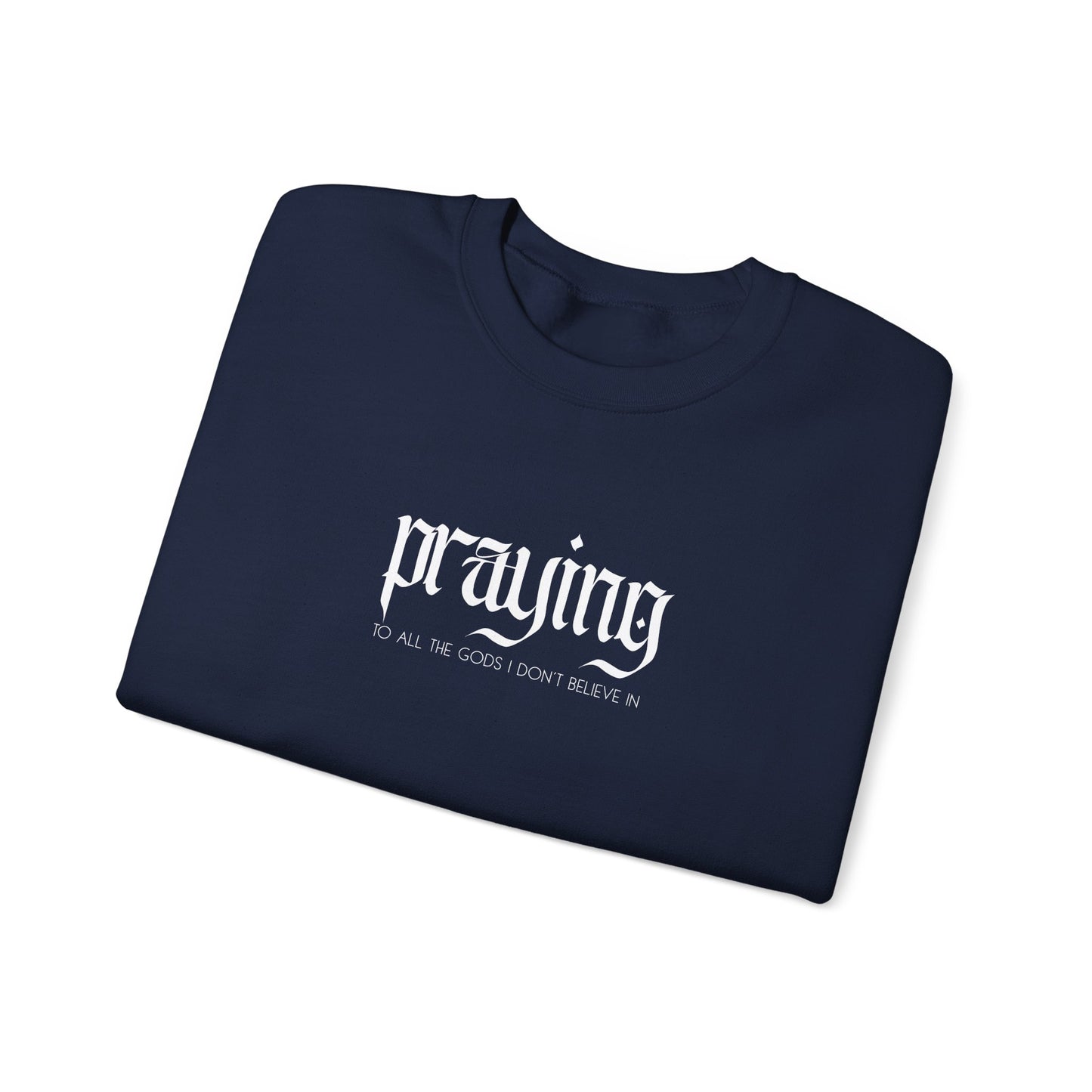 Praying (to all the gods I don't believe in) Crewneck