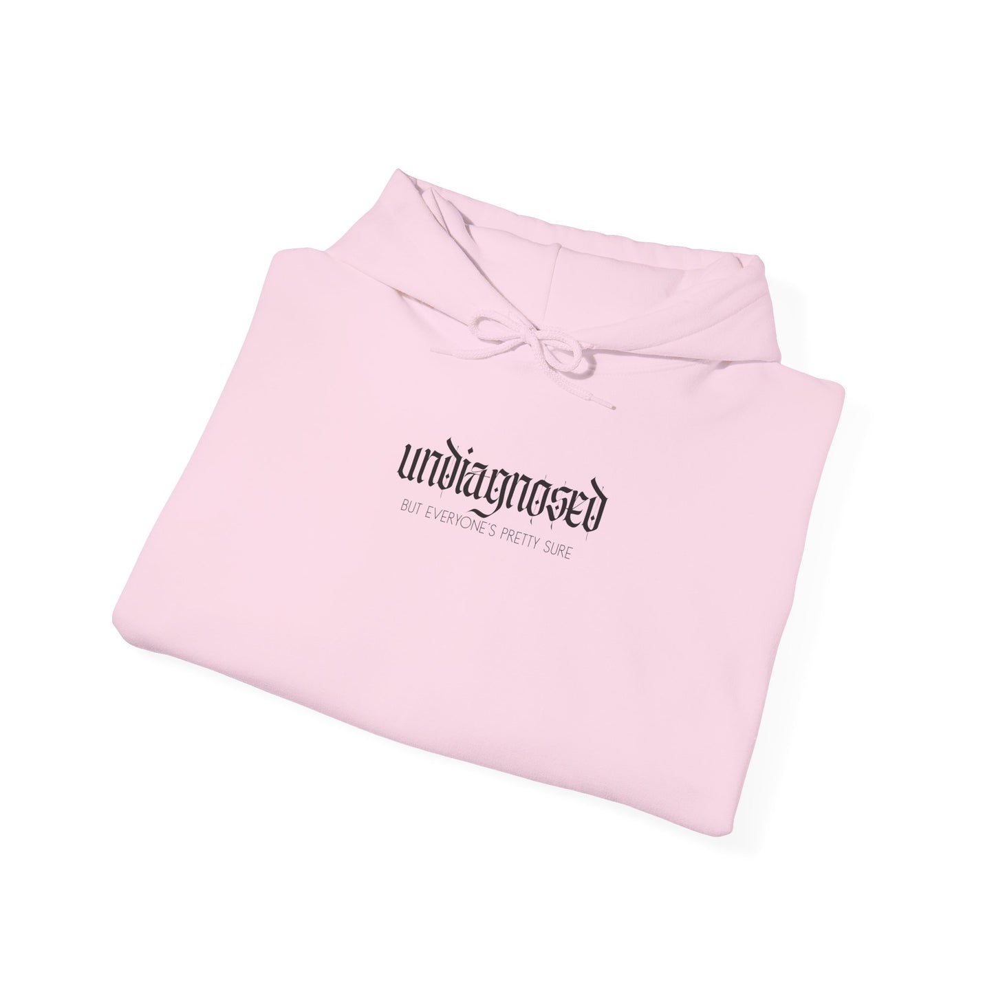 Undiagnosed (But Everyone’s Pretty Sure) Hoodie