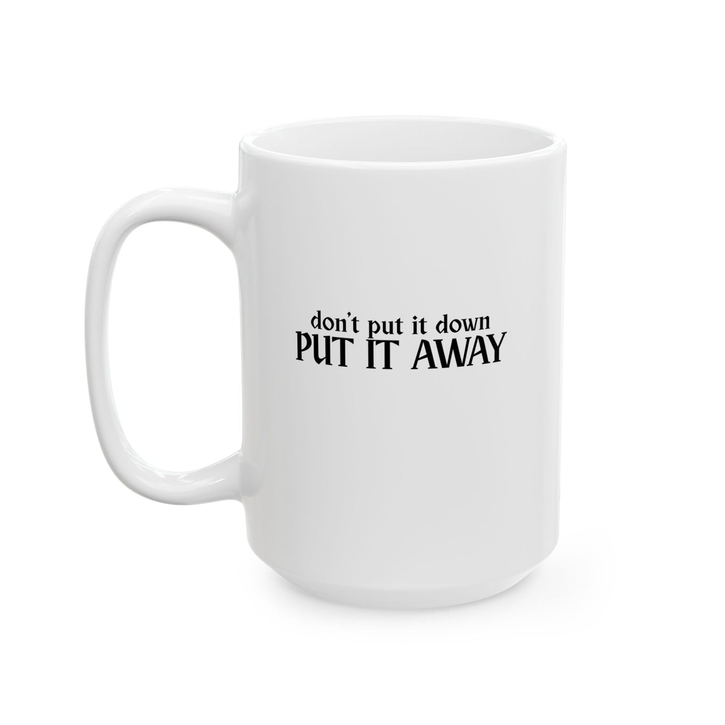 Don't Put It Down, Put It Away Mug