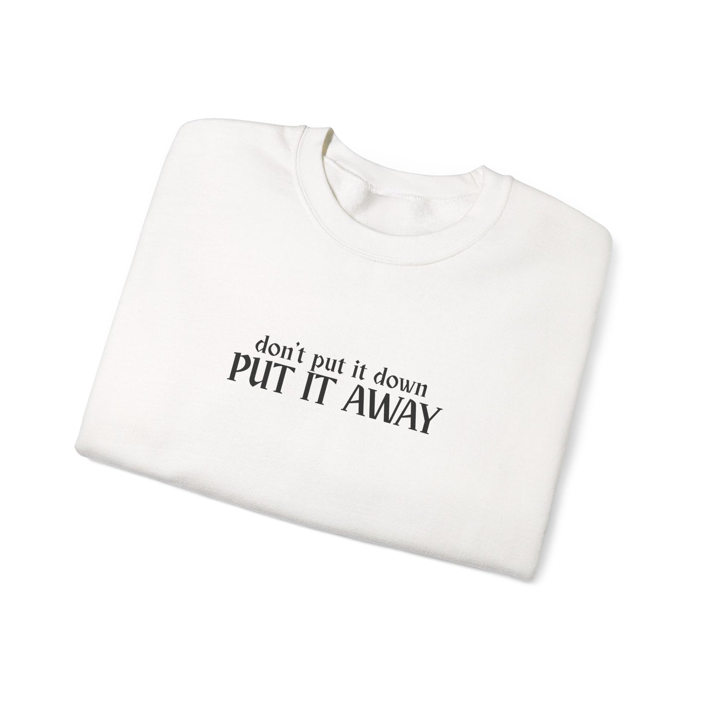 Don't Put It Down - Put It Away Crewneck