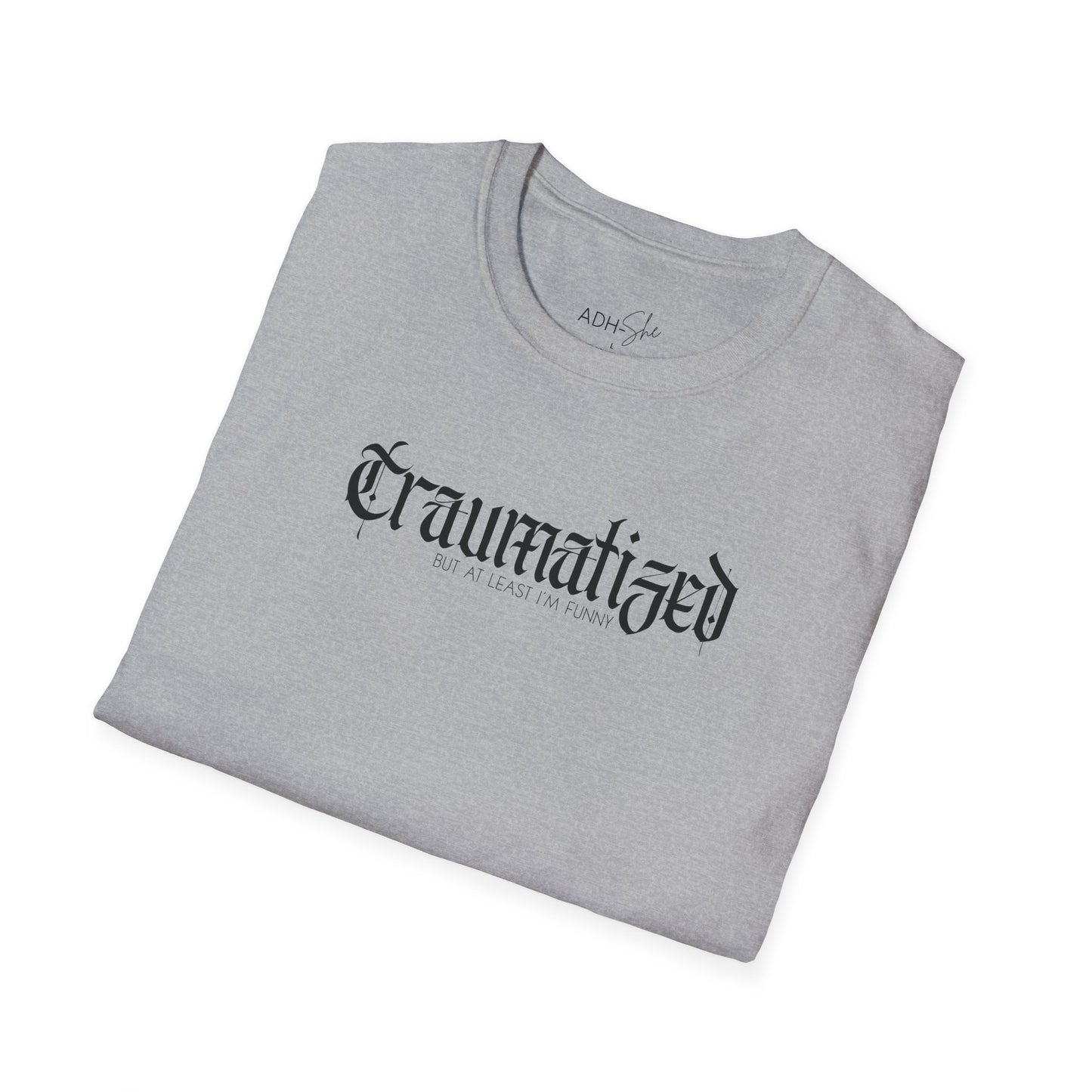 Traumatized (but at least I'm funny) Tee