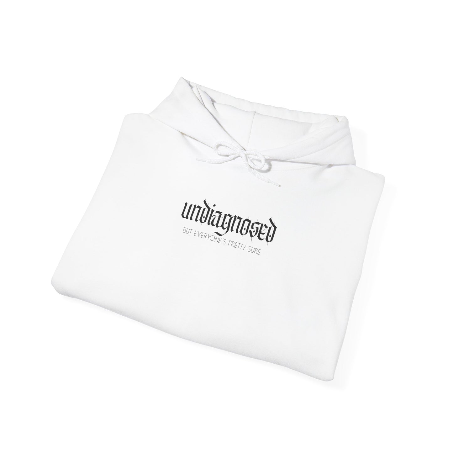 Undiagnosed (But Everyone’s Pretty Sure) Hoodie