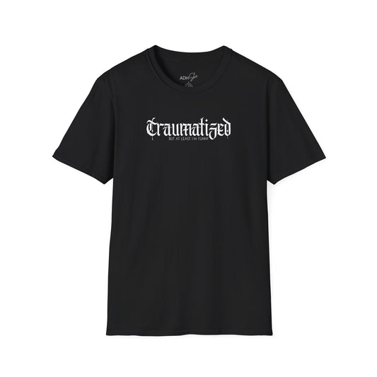 Traumatized (but at least I'm funny) Tee
