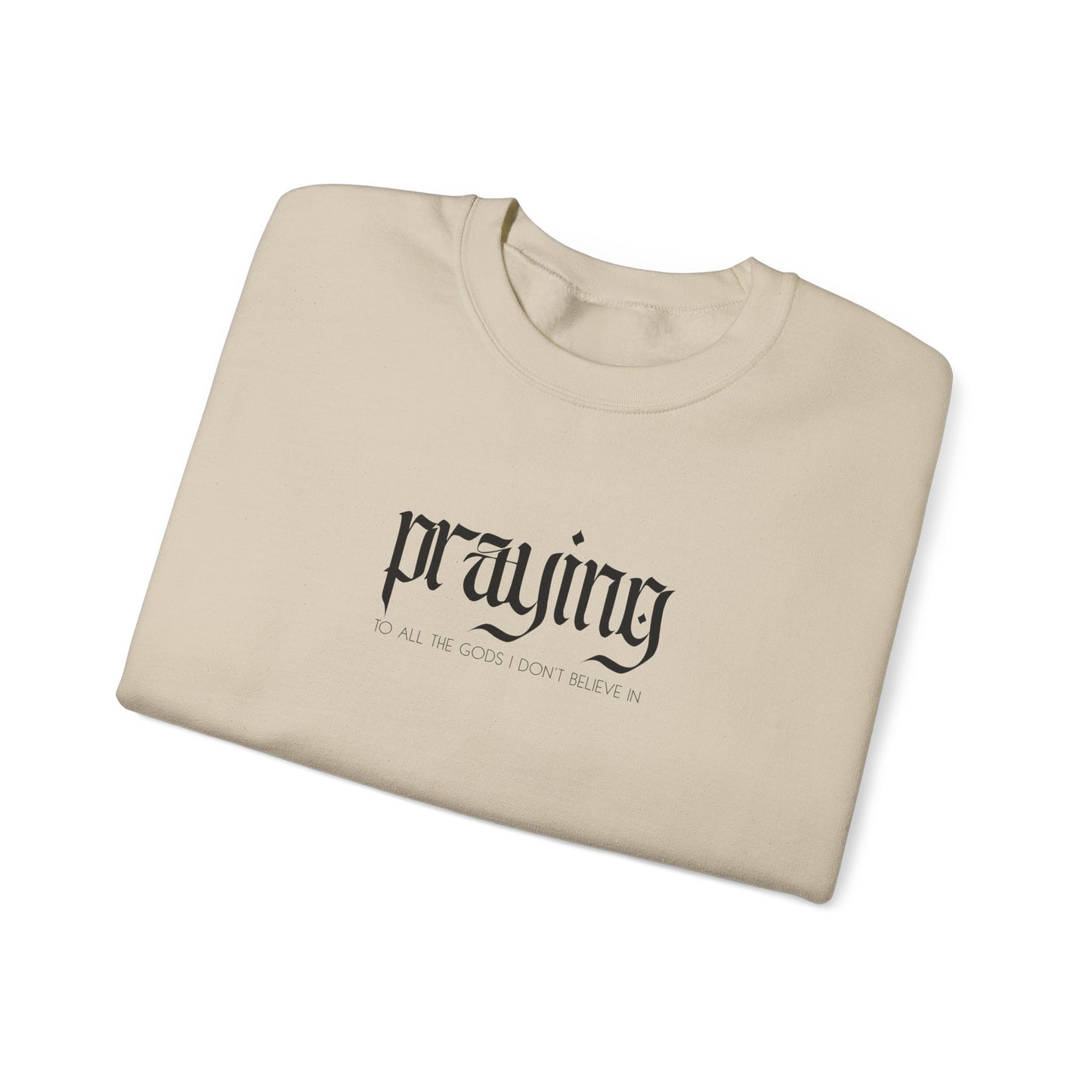 Praying (to all the gods I don't believe in) Crewneck